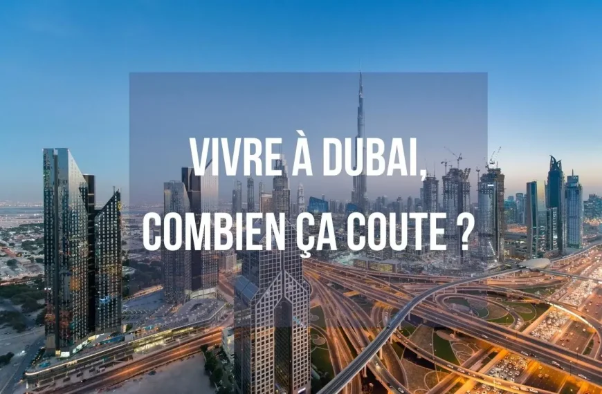 Vivre à Dubai, combien ça coûte ?